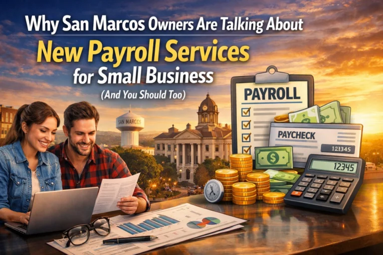 Why San Marcos Owners Are Talking About New Payroll Services for Small Business (And You Should Too)